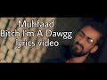 Bitch I'm A Dawgg Lyrics | Official Music Video | 2018
Muhfaad | Bitch I'm A Dawgg | Official Music