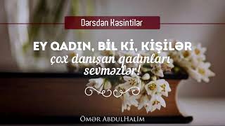 Ey Qadın, Bil Ki, Kişilər Çox Danışan Qadınları Sevməzlər - Ömər Abdulhalim