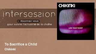 Watch Chikinki To Sacrifice A Child video