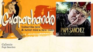 Watch Papi Sanchez Caliente video