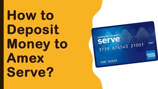 How Can I Deposit Money To My American Express Serve Card?