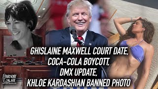 Ghislaine Maxwell Court Date, Coca-Cola Boycott, DMX Update, Khloe Kardashian Banned Photo, Easter