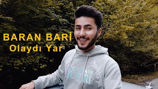 Baran Bari  -  OLAYDI YAR