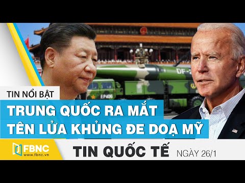 Tin quốc tế mới nhất 26/1, lộ tin Trung Quốc ra mắt tên lửa khủng đe doạ Mỹ | FBNC