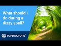 What should I do during a dizzy spell?