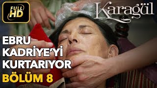 Karagül 8. Bölüm Full Hd Tek Parça - Ebru Kadriyeyi Kurtarıyor