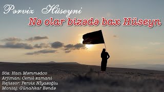 Perviz Huseyni - Nə olar bizədə bax Hüseyn | Yeni Mersiyye | Muherrem Albomu 202