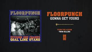 Watch Floorpunch Gonna Get Yours video