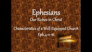 Characteristics of a Well-Equipped Church - Eph.4:11-16
