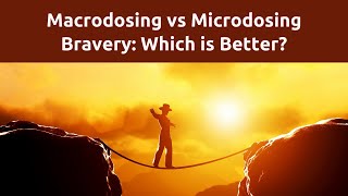 Are You Macro-Dosing Or Micro-Dosing Bravery With Dr. Kristen Lee And Charles Good