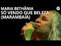 Maria Bethânia | "Só Vendo Que Beleza (Marambaia)" | Carta de Amor (Ao Vivo)