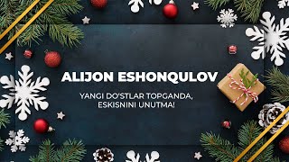 Alijon Eshonqulov - Yangi Do'stlar Topganda, Eskisini Unutma!