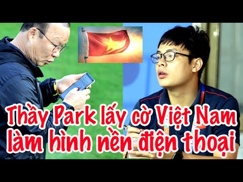 HLV Park Hang Seo chọn cờ Việt Nam làm hình nền điện thoại - Vũ Anh Thắng