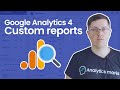 Custom reports in Google Analytics 4 || How to build custom reports in GA4