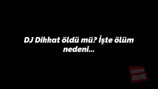 Dj Di̇kkat Vefat Mi Etti̇ ? İşte Ölüm Nedeni̇ .