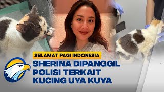 Selamatkan Kucing Uya Kuya, Sherina Munaf Dipanggil Polisi Untuk Kedua Kali Selamat Pagi Indonesia