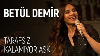 Betül Demir - Tarafsız Kalamıyor Aşk (JoyTurk Akustik)