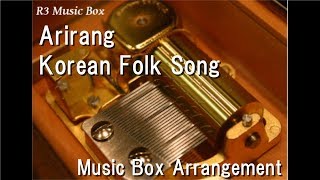 Arirang Korean Folk Song Music Box Arirang Korean Folk Song Music Box
