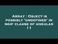 Array : Object is possibly 'undefined' in ngif clause of angular 11