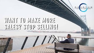 Want to make more sales? STOP SELLING!