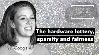 Sara Hooker - The Hardware Lottery, Sparsity and Fairness