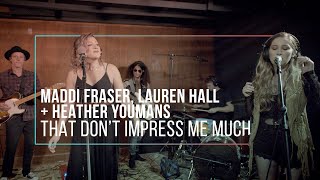 That Don't Impress Me Much (Shania Twain / Haim) - Maddi Fraser, Lauren Hall & Heather Youmans