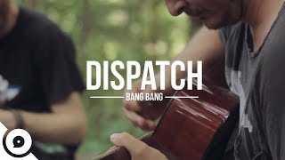 Watch Dispatch Bang Bang video