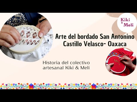 Historia del colectivo artesanal Kiki &amp; Meli | Bordados de San Antonino Castillo Velasco Oaxaca