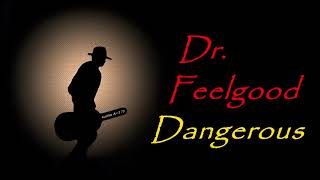 Watch Dr Feelgood Dangerous video