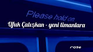 Ufuk Çalışkan- Yeni limanlara (Lyrics)