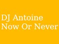 DJ Antoine - Now Or Never (2013)