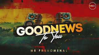 Goodnews To You Official Audio Mr. Phenomenal