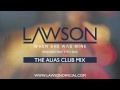 LAWSON - WHEN SHE WAS MINE (ALIAS CLUB MIX)