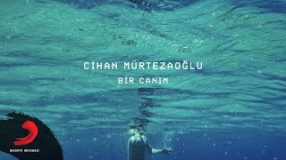 Cihan Mürtezaoğlu - Bir Canım