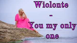 Wiolonte - You My Only One