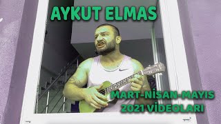 Aykut Elmas / Mart-Nisan-Mayıs 2021 ları