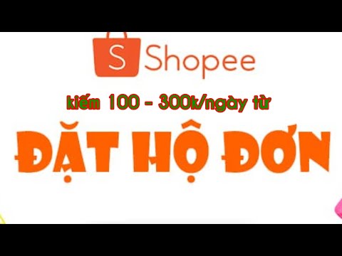 Hướng dẫn kiếm ngày 100 300k từ đặt hộ đơn cho shopee cực kì đơn giản.