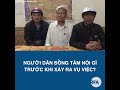 Người dân Đồng Tâm nói gì trước khi vụ việc 1 người dân và 3 công an chết xảy ra?