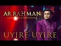 Uyire Uyire - A.R. Rahman Live in Chennai