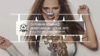 Demet Akalın   GÖLGE  Dj Furkan Korkmaz Remix 2015