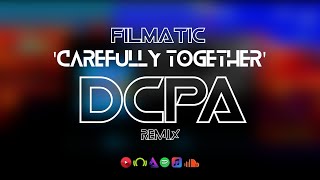 Filmatic - Carefully Together (DCPA Remix)