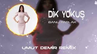 Banu Parlak - Dik Yokuş ( Umut Demir Remix ) | Bu Dik Yokuş Neyin Nesi Çık Çık B