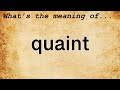 Quaint Meaning : Definition of Quaint