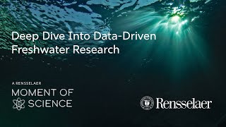 A Rensselaer Moment of Science: Deep Dive Into Data-Driven Freshwater Research