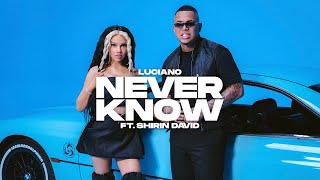 Watch Luciano Never Know feat Shirin David video