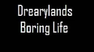 Watch Drearylands Boring Life video