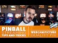 Pinball Streaming Tips : "How to fix webcam quality."