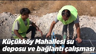 Küçükköy Mahallesi Su Deposu Ve Bağlantı Çalışması