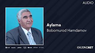 Bobomurod Hamdamov - Aylama | Бобомурод Хамдамов - Айлама (Audio)