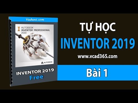 Giáo trình Inventor 2019 | Bài 1: Giới thiệu Giao Diện Inventor 2019